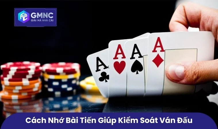 Cách nhớ bài tiến giúp kiểm soát ván đấu