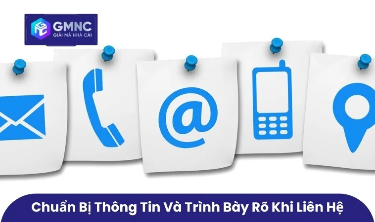 Chuẩn bị thông tin và trình bày rõ ràng khi liên hệ