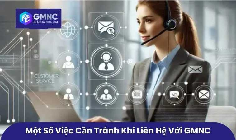 Một số việc cần tránh khi liên hệ với GMNC
