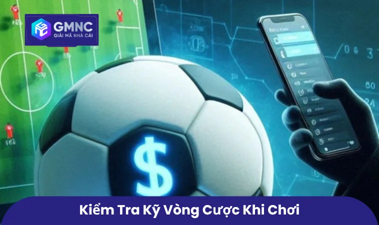 Kiểm tra kỹ vòng cược khi chơi